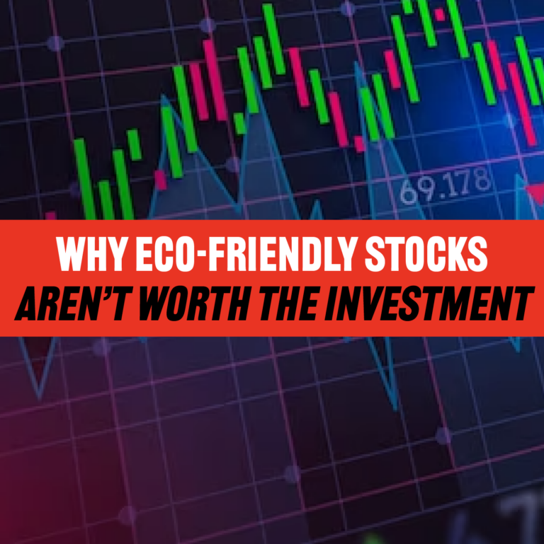 Why Eco-Friendly Stocks Aren’t Worth The Investment